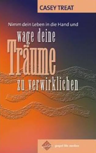 Nimm Dein Leben in die Hand und...: Wage Deine Träume zu verwirklichen