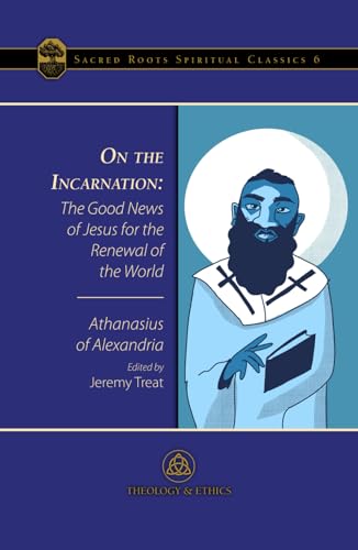 On the Incarnation: The Good News of Jesus for the Renewal of the World (Sacred Roots Spiritual Classics, Band 6) von Samuel Morris Publications