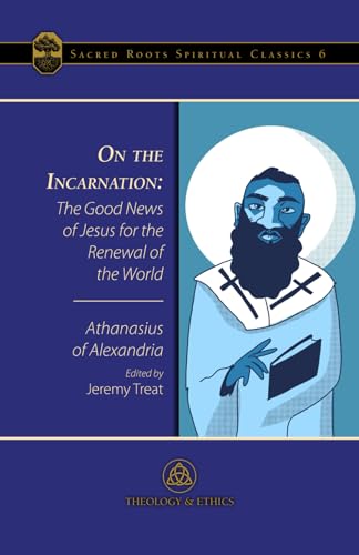 On the Incarnation: The Good News of Jesus for the Renewal of the World (Sacred Roots Spiritual Classics, Band 6) von Samuel Morris Publications