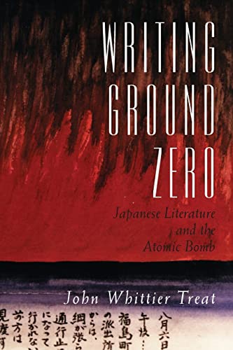 Writing Ground Zero: Japanese Literature and the Atomic Bomb