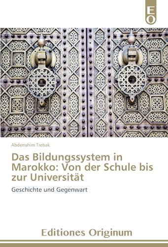 Das Bildungssystem in Marokko: Von der Schule bis zur Universität: Geschichte und Gegenwart