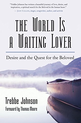 The World Is a Waiting Lover: Desire and the Quest for the Beloved: Love, Desire, and Our Quest for Meaning von New World Library