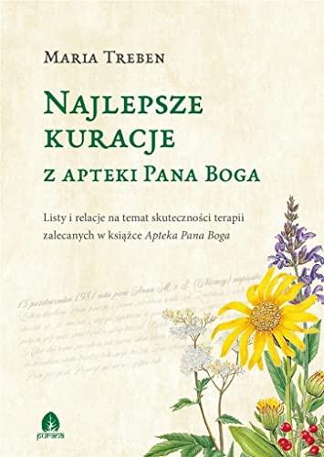 Najlepsze kuracje z Apteki Pana Boga: Listy i relacje na temat skuteczności terapii zalecanych w książce Apteka Pana Boga Najlepsze kuracje z Apteki Pana Boga: Listy i relacje na temat skuteczności terapii zalecanych w książce Apteka Pana Boga