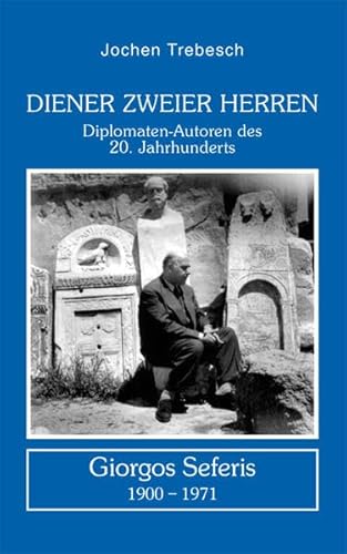Diener zweier Herren. Giorgos Seferis: Diplomaten-Autoren des 20. Jahrhunderts von Nora