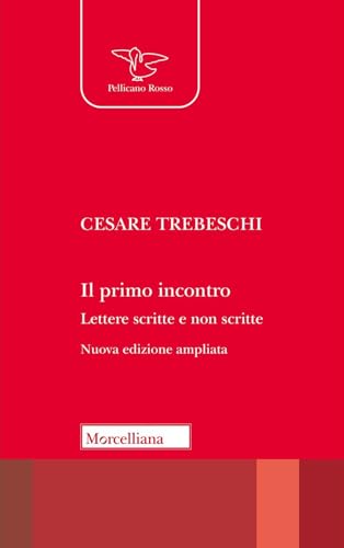 Il primo incontro. Lettere scritte e non scritte (Il pellicano rosso) von Morcelliana