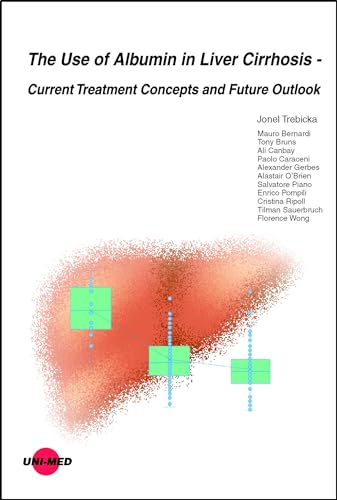 The Use of Albumin in Liver Cirrhosis - Current Treatment Concepts and Future Outlook (UNI-MED Science) von UNI-MED