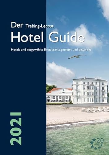 Der Trebing-Lecost Hotel Guide 2021: Hotels und ausgewählte Restaurants getestet und bewertet von Trebing-Lecost-Verlag