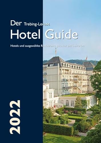 Der Trebing-Lecost Hotel Guide 2022: Hotels und ausgewählte Restaurants getestet und bewertet von Trebing-Lecost-Verlag