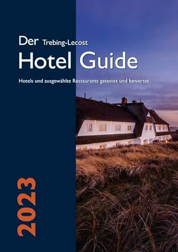 Der Trebing-Lecost Hotel Guide 2023: Hotels und ausgewählte Restaurants getestet und bewertet von Trebing-Lecost-Verlag
