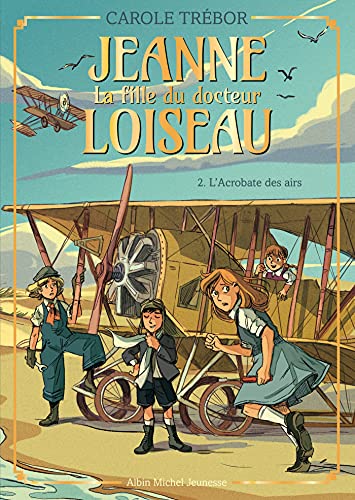 Jeanne T2 L'Acrobate des airs: Jeanne, la fille du docteur Loiseau - tome 2