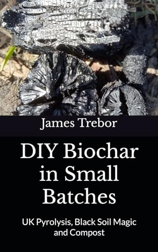 DIY Biochar in Small Batches: UK Pyrolysis, Black Soil Magic and Compost von RJS Publishing