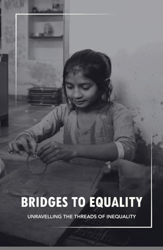 Bridges to Equality: Unravelling the Threads of Inequality Bridges to Equality: Unravelling the Threads of Inequality von Adhyyan Books