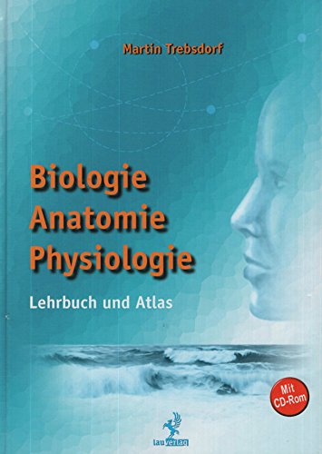 Biologie, Anatomie, Physiologie. Lehrbuch und Atlas mit CD-Rom. Biologie, Anatomie, Physiologie. Lehrbuch und Atlas mit CD-Rom.