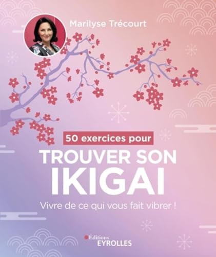 50 exercices pour trouver son ikigai: Vivre de ce qui vous fait vibrer ! von EYROLLES