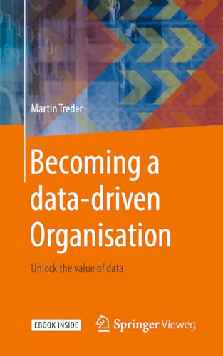 Becoming a data-driven Organisation: Unlock the value of data von Springer Vieweg