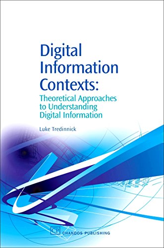 Digital Information Contexts: Theoretical Approaches to Understanding Digital Information (Chandos Information Professional Series) von Chandos Publishing