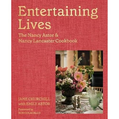 Entertaining Lives: Recipes from the Houses of Nancy Astor and Nancy Lancaster