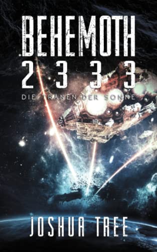 Behemoth 2333: Die Tränen der Sonne (Behemoth 2333 Neuauflage, Band 4)