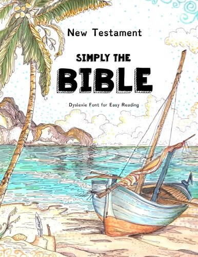 New Testament - Simply The Bible - Dyslexie Font for Easy Reading: The Best Bible for People with Dyslexia (Dyslexic Bibles, Band 1)