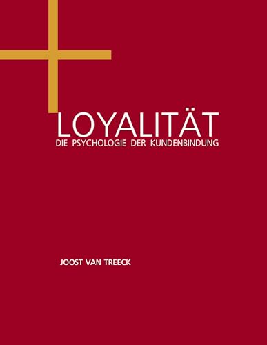 Loyalität: Die Psychologie der Kundenbindung Loyalität: Die Psychologie der Kundenbindung von Books on Demand GmbH
