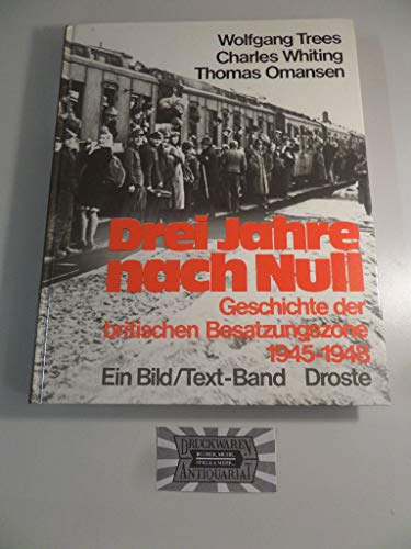 Drei Jahre nach Null. Geschichte der britischen Besatzungszone 1945-1948 Drei Jahre nach Null. Geschichte der britischen Besatzungszone 1945-1948