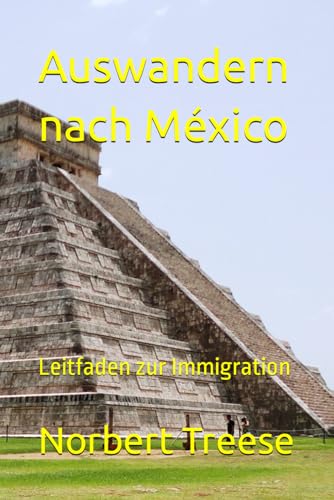 Auswandern nach México: Leitfaden zur Immigration von Independently published