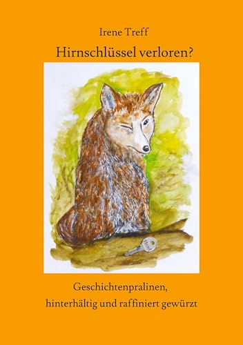 Hirnschlüssel verloren? Spannende und unterhaltsame Kurzgeschichten: Geschichtenpralinen, hinterhältig und raffiniert gewürzt von tredition