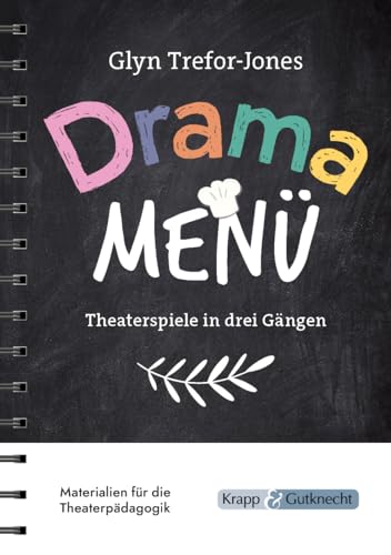 Drama Menü - Theaterspiele in drei Gängen: Die Speisekarte für köstliche Theaterstunden im Unterricht oder Workshop - 158 Übungen von Krapp&Gutknecht Verlag