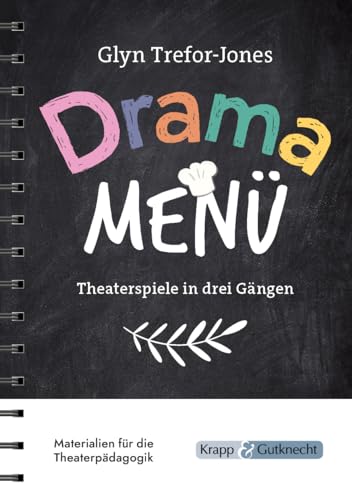 Drama Menü - Theaterspiele in drei Gängen: Die Speisekarte für köstliche Theaterstunden im Unterricht oder Workshop - 158 Übungen Drama Menü - Theaterspiele in drei Gängen: Die Speisekarte für köstliche Theaterstunden im Unterricht oder Workshop - 158 Übungen