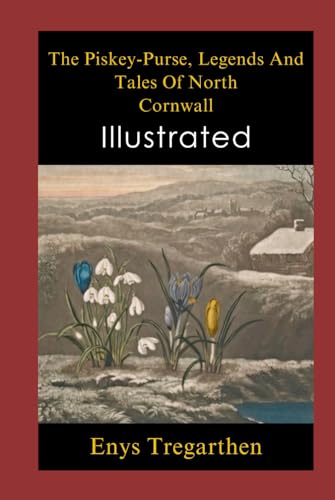 The Piskey-Purse, Legends And Tales Of North Cornwall Illustrated: Folklore, Legends & Mythology, Fairy Tales