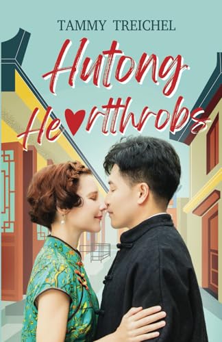 Hutong Heartthrobs: How an American Academic and a Chinese Migrant Worker Found Love in Beijing's Alleyways von Earnshaw Books