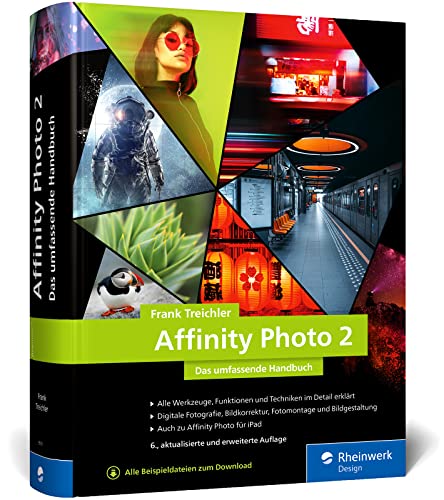 Affinity Photo 2: Das umfassende Standardwerk zur Bildbearbeitung – aktuell zu Version 2 von Rheinwerk Design