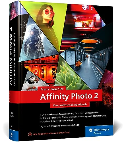 Affinity Photo 2: Das umfassende Standardwerk zur Bildbearbeitung – alles zu Version 2.1 von Rheinwerk Design
