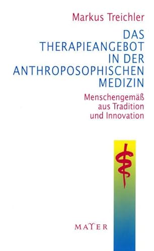 Das Therapieangebot in der Anthroposophischen Medizin: Menschengemäß aus Tradition und Innovation