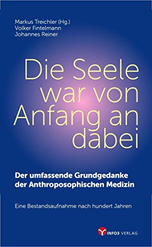 Die Seele war von Anfang an dabei: Der umfassende Grundgedanke der Anthroposophischen Medizin Die Seele war von Anfang an dabei: Der umfassende Grundgedanke der Anthroposophischen Medizin