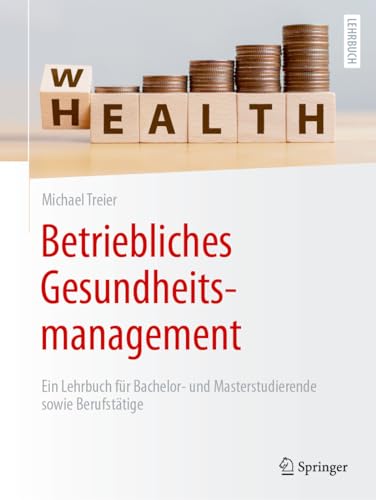 Betriebliches Gesundheitsmanagement: Ein Lehrbuch für Bachelor- und Masterstudierende sowie Berufstätige von Springer