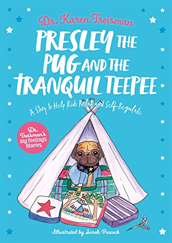 Presley the Pug and the Tranquil Teepee: A Story to Help Kids Relax and Self-regulate (Dr. Treisman's Big Feelings Stories)