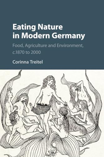 Eating Nature in Modern Germany: Food, Agriculture and Environment, C.1870 to 2000 von Cambridge University Press