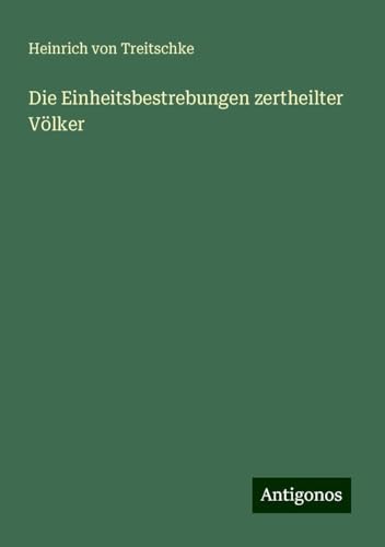 Die Einheitsbestrebungen zertheilter Völker von Antigonos Verlag