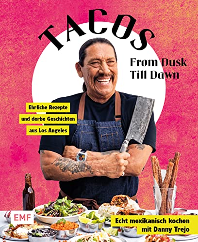 Tacos From Dusk Till Dawn: Echt mexikanisch kochen mit Danny Trejo – Ehrliche Rezepte und derbe Geschichten aus Los Angeles von Edition Michael Fischer / EMF Verlag