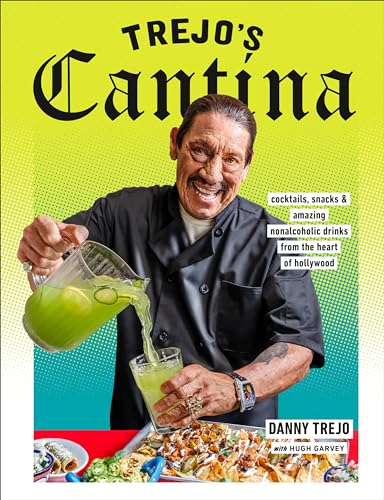 Trejo's Cantina: Cocktails, Snacks & Amazing Non-Alcoholic Drinks from the Heart of Hollywood von Clarkson Potter
