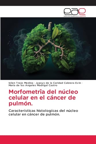 Morfometrîa del núcleo celular en el cáncer de pulmón.: Características histologícas del núcleo celular en cáncer de pulmón. von Editorial Académica Española