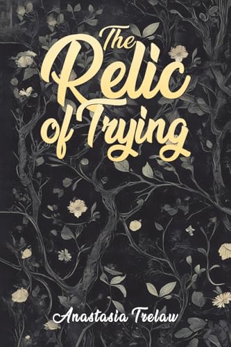The Relic of Trying The Relic of Trying von Austin Macauley Publishers