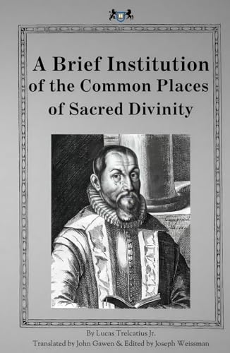 A Brief Institution of the Common Places of Sacred Divinity von Berith Press