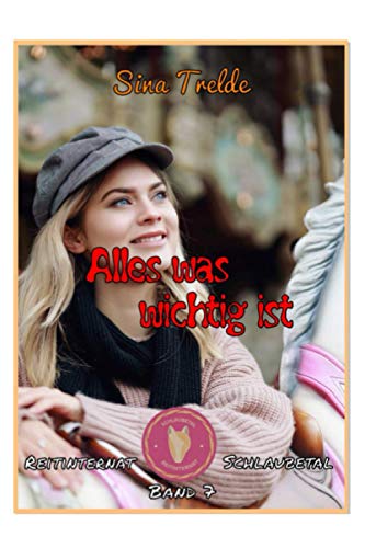 Alles was wichtig ist: Reitinternat Schlaubetal - Band 7 Alles was wichtig ist: Reitinternat Schlaubetal - Band 7