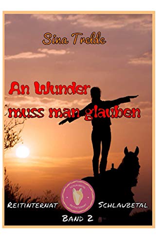 An Wunder muss man glauben: Reitinternat Schlaubetal - Band 2 An Wunder muss man glauben: Reitinternat Schlaubetal - Band 2