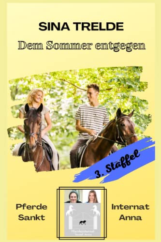 Dem Sommer entgegen: Pferdeinternat Sankt Anna - 3. Staffel - Band 6 Dem Sommer entgegen: Pferdeinternat Sankt Anna - 3. Staffel - Band 6 von Independently published