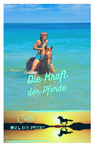 Die Kraft der Pferde: Certo - Insel der Pferde - Band 2 Die Kraft der Pferde: Certo - Insel der Pferde - Band 2 von Independently published