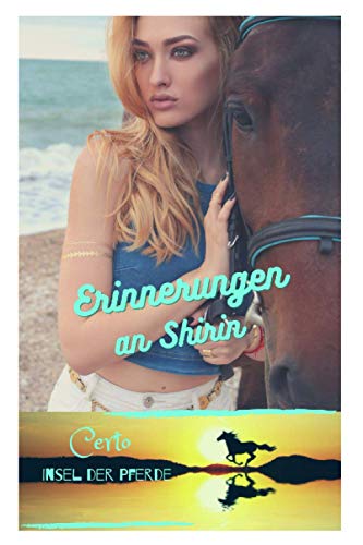 Erinnerungen an Shirin: Certo - Insel der Pferde - Band 4 Erinnerungen an Shirin: Certo - Insel der Pferde - Band 4 von Independently published