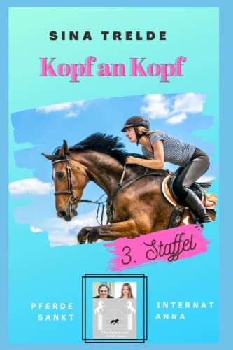 Kopf an Kopf: Pferdeinternat Sankt Anna - 3. Staffel - Band 2 Kopf an Kopf: Pferdeinternat Sankt Anna - 3. Staffel - Band 2 von Independently published